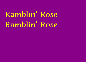 Ramblin' Rose
Ramblin' Rose