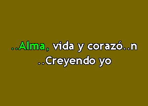 ..Alma, Vida y coraz6..n

..Creyendo yo