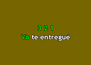 321

Yo te entreguck
