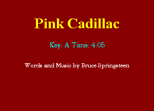 Pink Cadillac

Key A Tune 4 05

Wonia and Munc by Bruoc Spnngsunn
