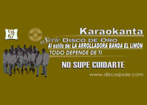 W? . Karaokanta

Q3? 81 Ill DISCO DE DRO

mstm m MARRDIUDORA 2qu EL MIDI!
fooo DEPENDE DE n.

Nil SHPE EUIBAME

www.aisc oxiodecom