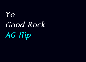 Y0
Good Rock

AG Hip