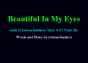 Beautiful In NIy Eyes

Mylo of Joshua Kadison KCYE 4107 Timci Eb

Words and Music by Joshua Kadison