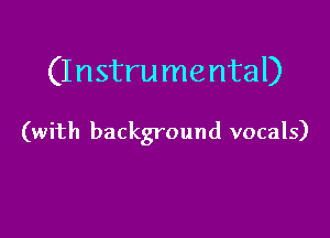 (I nstru me ntal)

(with background vocals)