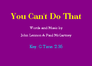 You Can't Do That

Worda and Muuc by
John Lmnon cdc Paul McCartney

Keyz CTm- 2 35