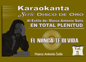 -- Karaokanta
' (2.54177? DISCO DE ORO
Al Estilo 68. Marco Antonio Soiis

EINII TOTAL PLENITUD

Iggy,
Em? 811mm

EE NI

Marco Antonio Solis