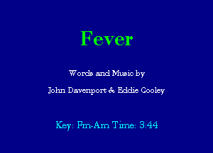 Fever

Words and Mumc by
John Damport 6k Eddie Cooley

Key Fm-AmTlme 3 44