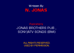W ritcen By

JONAS BROTHERS PUB,
SDNYIATV SONGS EBMIJ

ALL RIGHTS RESERVED
USED BY PEWSSION