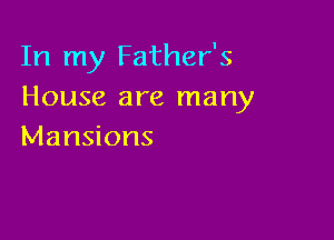 In my Father's
House are many

Mansions