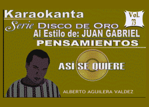 HMO. .lsanta m
QYHW' Disco DE Ono
Al Estllo dm JUAN GABRIEL
PENSAMIENTOS

AL BERTO AGUILEM VALDEZ