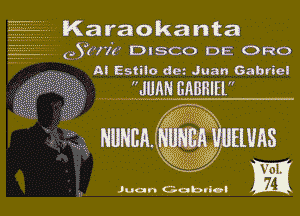 Karaokanta
(.an'r DISCO DE QRO
N Estilo dez Juan Gabriel

'fJUQMABHIEl

Juan Gobvi-)