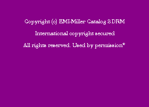 Copyright (c) EMI-Millm' Catalog SDRM
hmmdorml copyright nocumd

All rights macrmd Used by pmown'