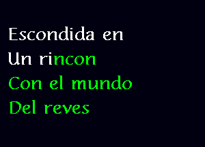 Escondida en
Un rincon

Con el mundo
Del reves