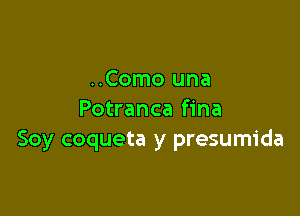 ..Como una

Potranca fina
Soy coqueta y presumida
