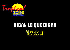 DIGHN l0 QUE DIGRN

AI cstilo dm
Raphael