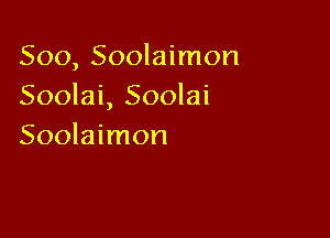 500, Soolaimon
Soolai, Soolai

Soolaimon