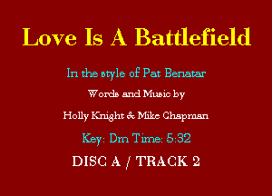 Love Is A Battlefield

In the style of Pat Benatar
Words and Music by

Holly KrdghtecMikc Chapman
ICBYI Dm Timei 532
DISC A f TRACK 2