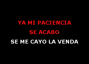 YA MI PACI ENCIA

SE ACABO
SE ME CAYO LA VENDA