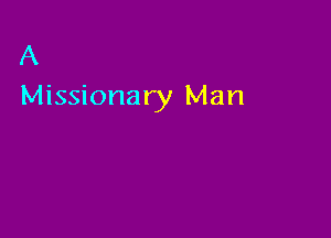 A
Missionary Man