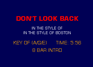 IN THE STYLE OF
IN THE STYLE 0F BOSTON

KEV OF INGlEJ TIME 5158
8 BAR INTRO