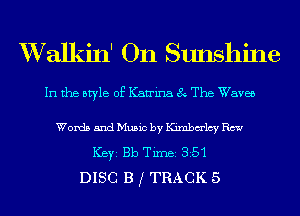 XValkin' On Sunshine

In the style of Karina 8 The Waves
Words 5ndMu5ic by ICimbm'lcyRcw
ICBYI Bb TiIDBI 3i5'1
DISC B I TRACK 5