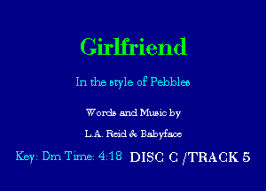 Girlfriend

In the atyle of Pebbles

Words and Music by
LA. Reid 6c Babyfaoc

Key Dm Tune 4718 DISC C fTRACK 5