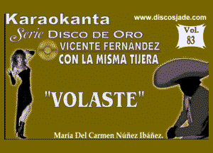 Karaokanta mmlm-m
503w DISCO DE 0R0 IE1
3953 VICENTE FERNANDEZ
jg? f3 3 con lA MISMA man

i
S,

3

i f
i
5

VOLASTE

Mun ml Cm mm mm, H