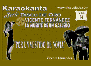 Karaokanta mMmm-m

)(Hr DISCO DE 0R0 Y8?
.33gz'sVICENTE FERNANDEZ

g??? 30 m mum or on ammo VIW

mm D. HSTIDO DE 30m 3 N
if? V m

Vnntcrmundu. 3 l