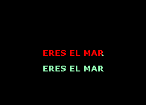 ERES EL MAR
ERES EL MAR