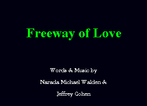 Freeway of Love

Words 8v Mumc by
Naraxis Minimal Waldcn ek

Jeff'lty Cohen