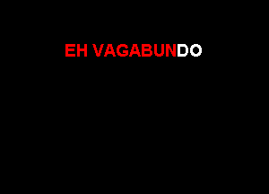 EH VAGABUNDO