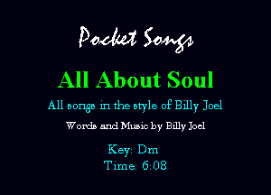 Podtd Song,
All About Soul

All bomb in the style of Bdly Joel
Words and Music by Bally Joel

KBYI Dm
Tune 6 08