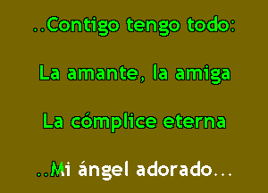 ..Contigo tengo tOdOI

La amante, la amiga

La c6mplice eterna

..Mi angel adorado...