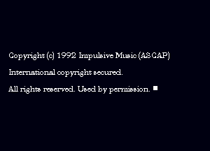 Copyright (c) 1992 Impulsive Mum (ASCAP)
Inmtionsl copyright secured

A11 righta maa-md Used by pmuwn '
