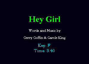 Hey Girl

Words and Mums by

Cm Goffinc'k Camlc K1113

Keyr F
Time 3 40