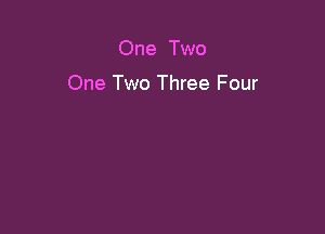 One Two

One Two Three Four