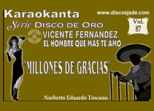 Karaokanta NMMW-m

Aha DISCO DE 0R0 m
W2???- VICENTE FERNANDEZ

5 9g! nnouanzoumasnnmo .

52?? FIILlONiS DE GHKHS
5f!

Notbcnomuntofosamgi v