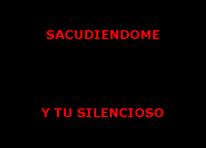 SACUDIENDOME

Y TU SILENCIOSO