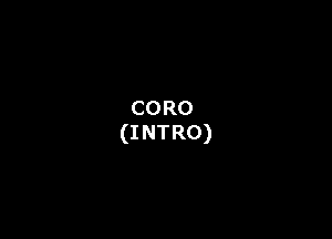 CORO
(INTRO)