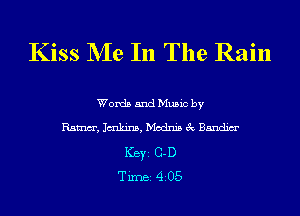 Kiss NIe In The Rain

Words and Music by
Ram, Jmln'ns, Modnis 3 Bandim'
Key 0.1)

TiInBI 4205