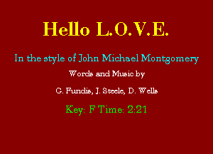 Hello L.O.V.E.

In the style of John Michael Montgomery
Words and Music by

G. Fundis, 1. Snacks, D.Wc115

KEYS F Time 221