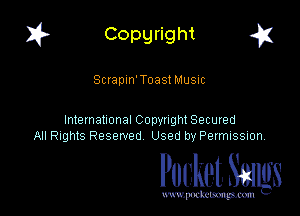 I? Copgright a

Scrapm' Toast Music

International Copynght Secured
All Rights Reserved Used by PermISSIon,

Pocket. Smugs

www. podmmmlc