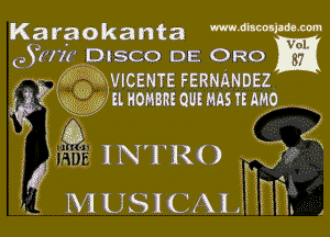 Karaokanta mnnmmm
931771 DRSCO DE 0R0

K 319 14 QWICENTE FERNANDEZ
1g i 'Q( Q a HOMBRE ous HAS n we
v I 4 7

K932 INTRO
EW

i 3Qv73.

f M USICAL 221