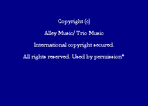 COPWht (OJ
Allcy Muaicf Trio Mumc
hmmdorml copyright nocumd

All rights marred, Uaod by pcrmmnon'