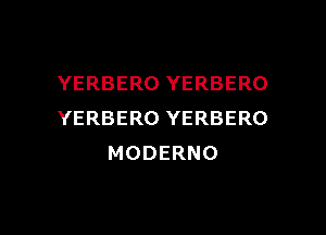 YERBERO YERBERO

YERBERO YERBERO
MODERNO