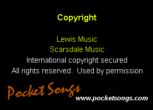 Copy ght

Lewis Music
Scarsdale Music
knernauonalcopynghtsecured
All rights reserved Used by permissmn

pow SOWNmpockelsongsmom l