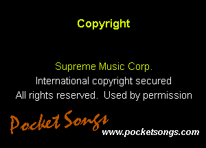 Copy ght

Supreme Music Corp
International copyright secured
All rights reserved. Used by permussuon

5m 50 l
p0 WVIW.pOCkelSOgS.COIN