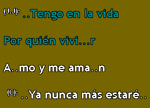 A..mo y me ama..n

(CV ..Ya nunca mas estana.