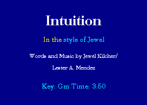 Intuition

In the style of Jewel

Words and Music by Jewel lechcrf
Leaver A. Mendez

Key Cm Tlme 3 50