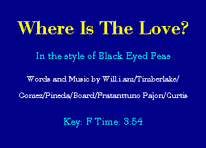 Where Is The Love?

In the style of Black Eyed Peas

Words and Music by Williamfrimbm'lskcl
ComcdpmoddBoadeFratantmno PajonlCunn's

KEYS F Time 354